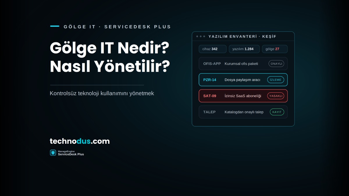 Gölge IT Nedir? ServiceDesk Plus ile Kontrolsüz Teknoloji Kullanımını Yönetmek Ve Tasarruf Sağlamak