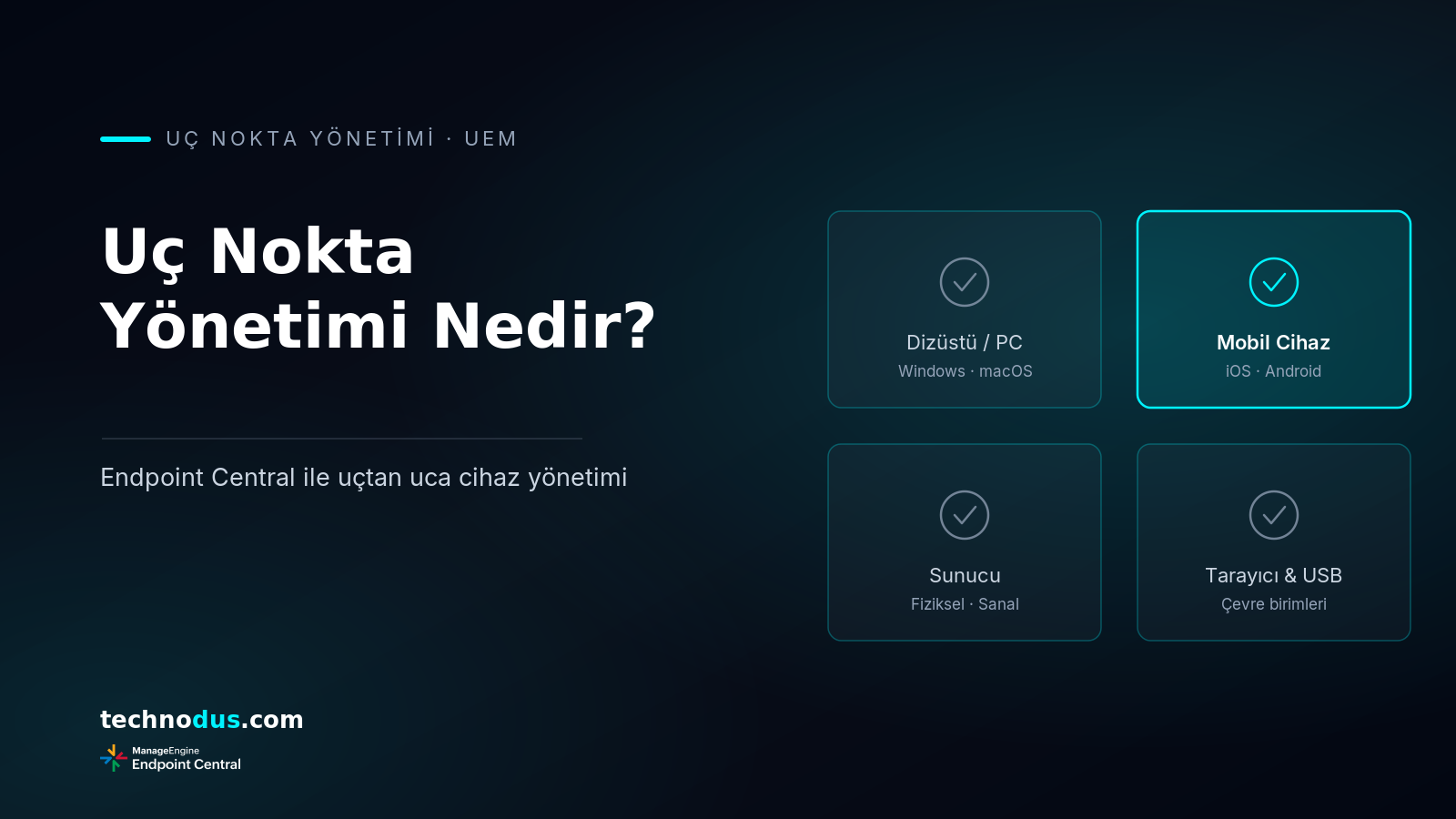 Uç Nokta Yönetimi Nedir? ManageEngine Endpoint Central ile Uçtan Uca Cihaz Yönetimi