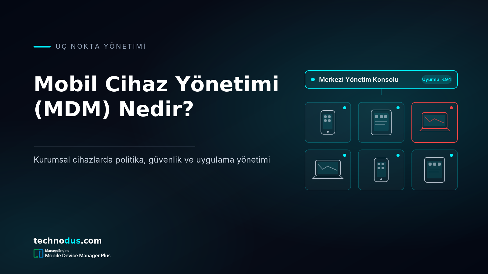 Mobil Cihaz Yönetimi (MDM) Nedir? Kapsamlı Kurumsal Rehber